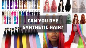 Can You Dye Synthetic Hair: Top 1 Best Detailed Answer 50 can you dye synthetic hair